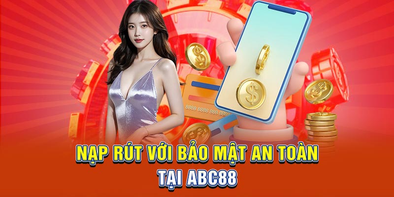 Nạp rút với bảo mật an toàn tại ABC88